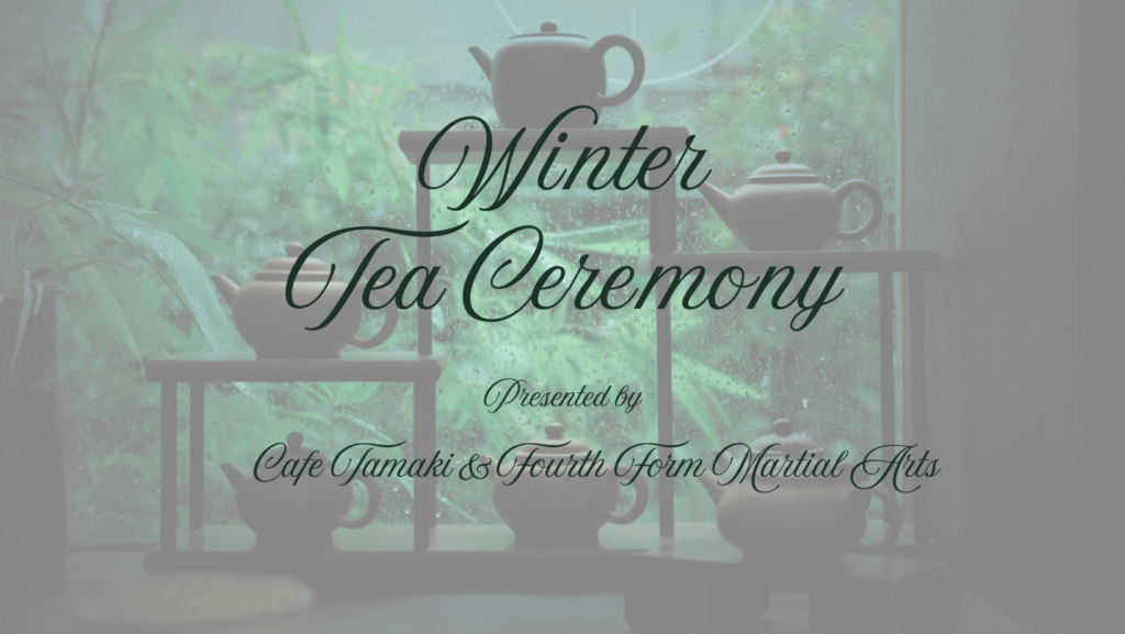 Winter Tea Ceremony with Cafe Tamaki